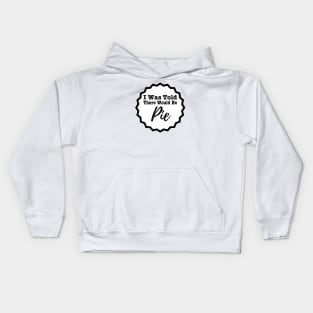 I Was Told There Would Be Pie Kids Hoodie